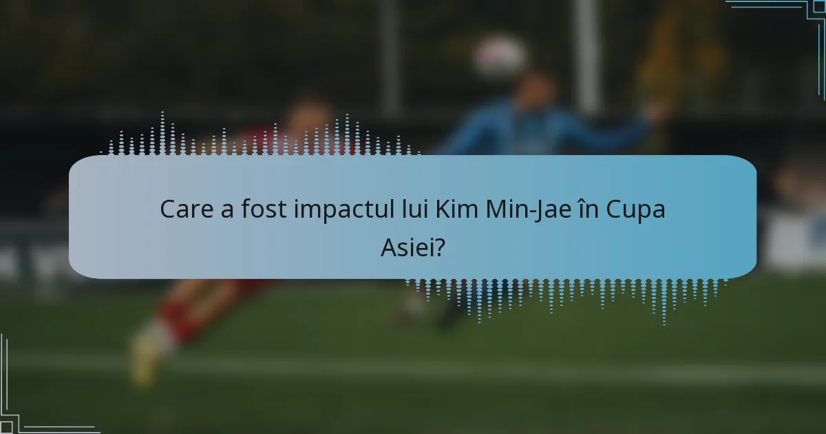 Care a fost impactul lui Kim Min-Jae în Cupa Asiei?
