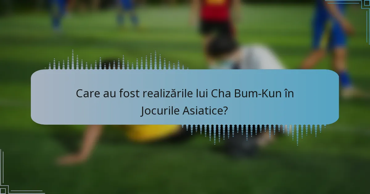 Care au fost realizările lui Cha Bum-Kun în Jocurile Asiatice?