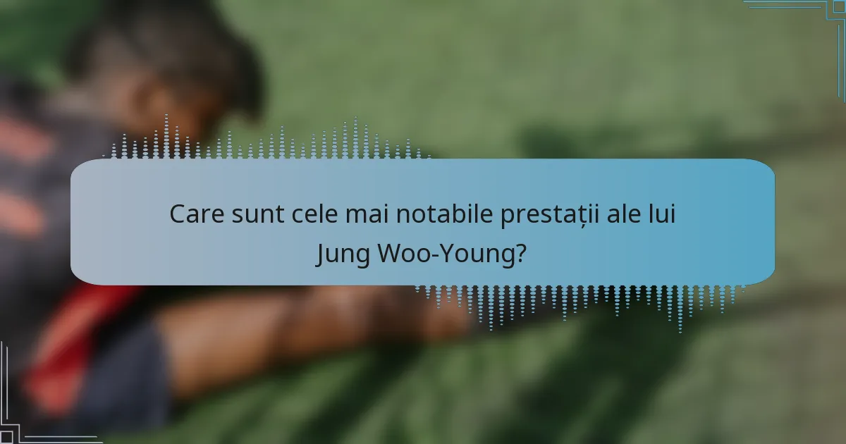 Care sunt cele mai notabile prestații ale lui Jung Woo-Young?