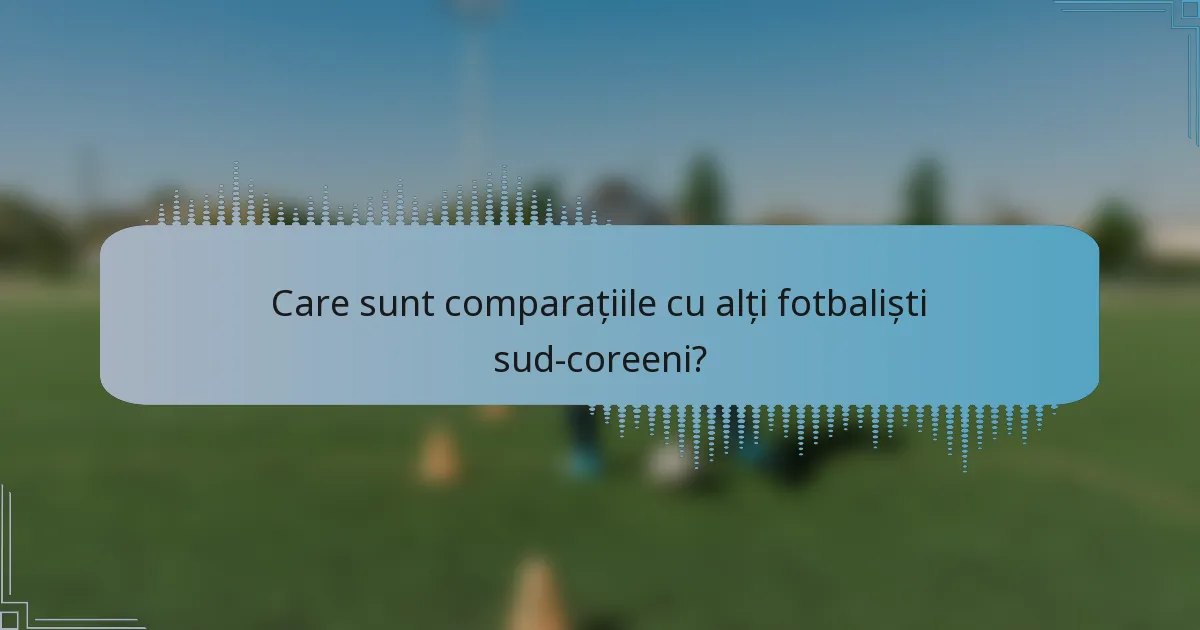 Care sunt comparațiile cu alți fotbaliști sud-coreeni?