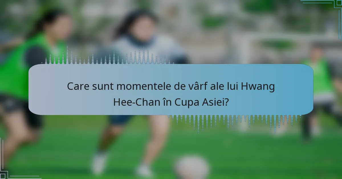 Care sunt momentele de vârf ale lui Hwang Hee-Chan în Cupa Asiei?
