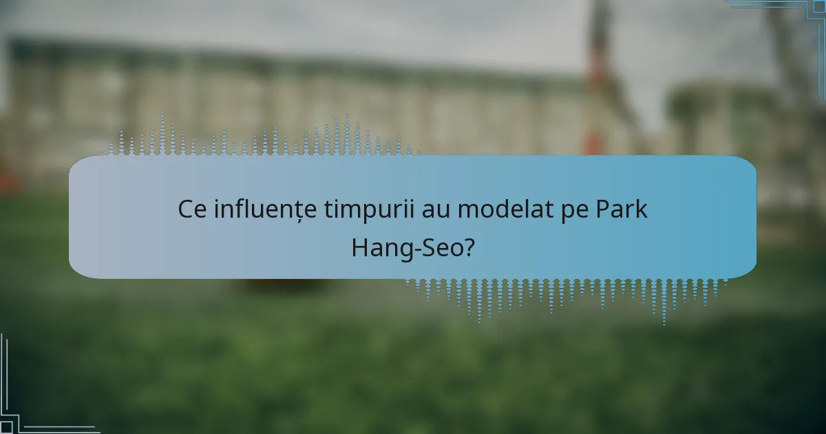 Ce influențe timpurii au modelat pe Park Hang-Seo?