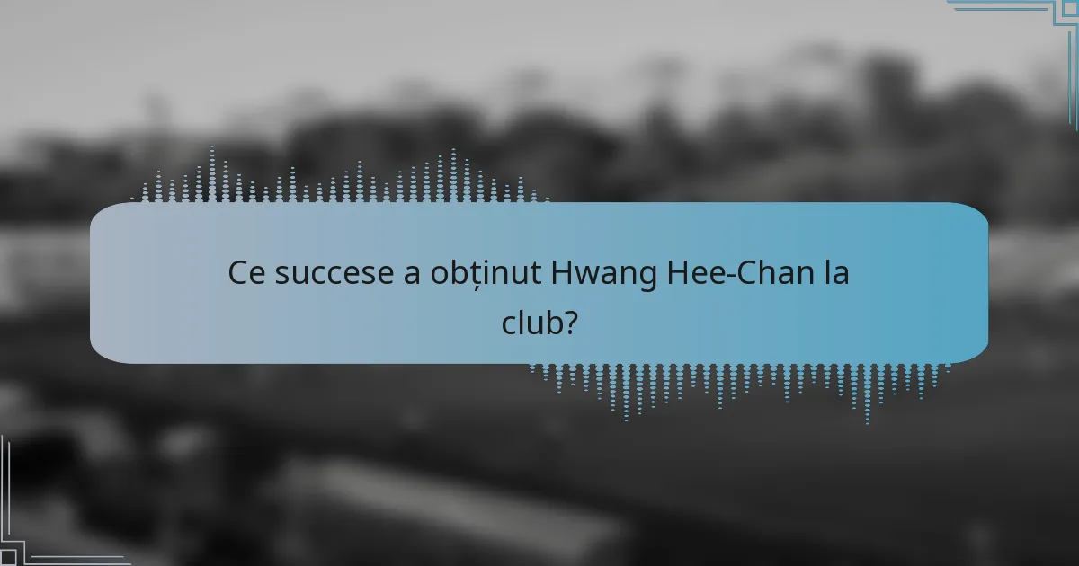 Ce succese a obținut Hwang Hee-Chan la club?