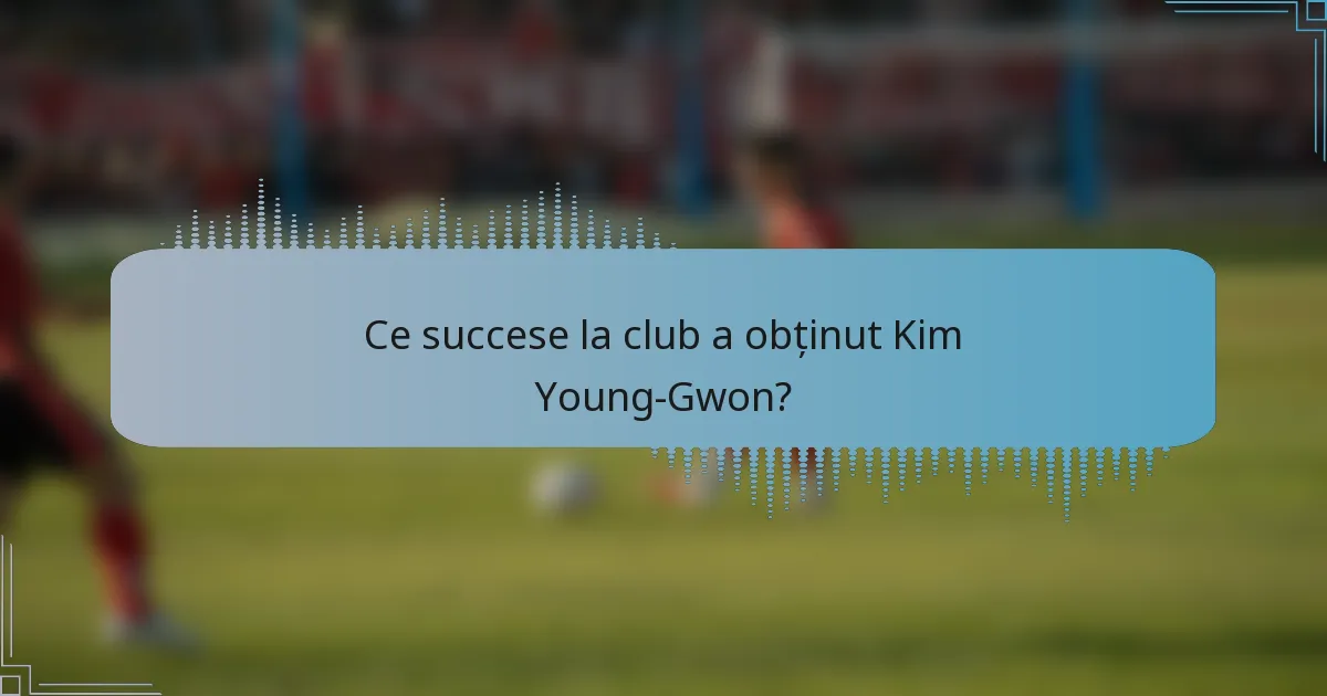 Ce succese la club a obținut Kim Young-Gwon?