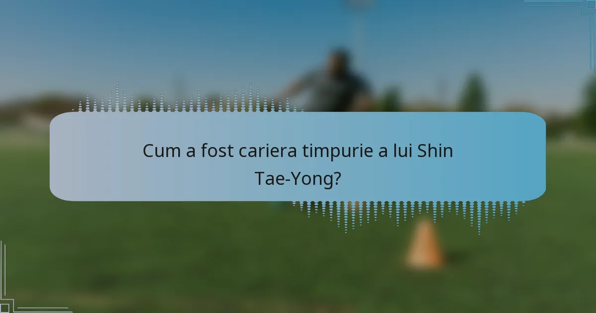 Cum a fost cariera timpurie a lui Shin Tae-Yong?