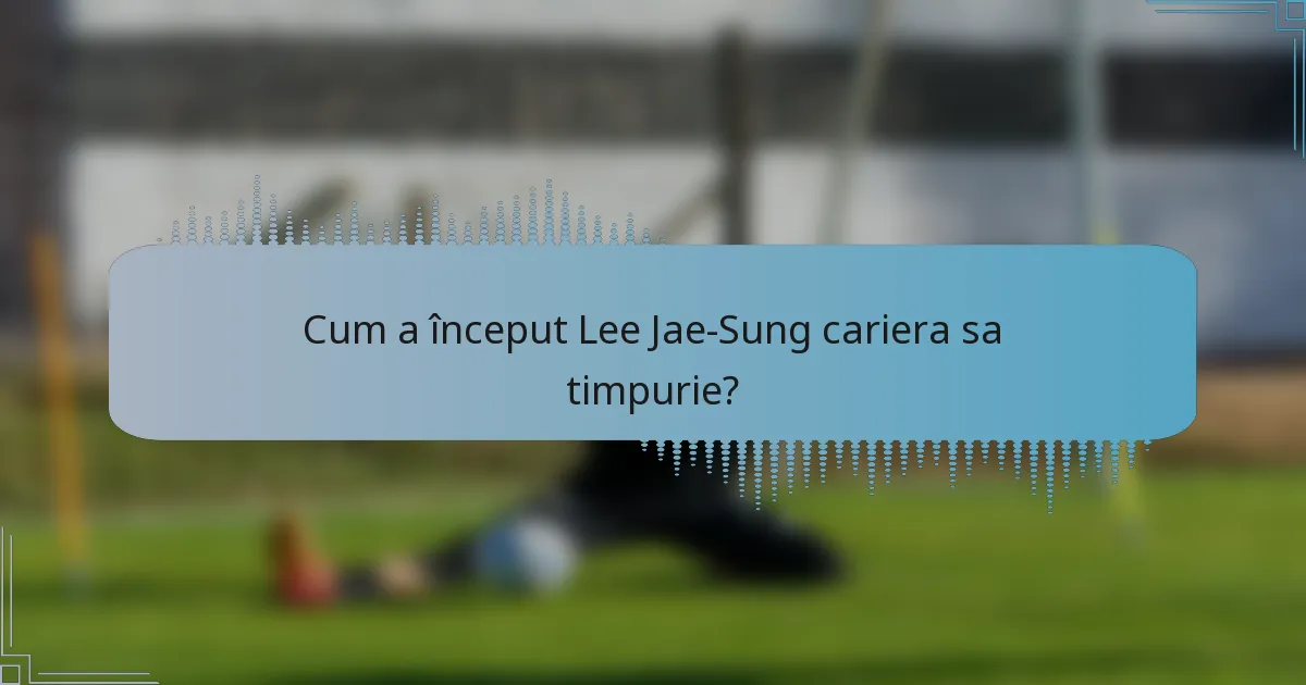 Cum a început Lee Jae-Sung cariera sa timpurie?
