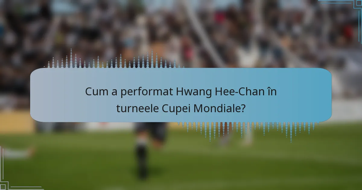 Cum a performat Hwang Hee-Chan în turneele Cupei Mondiale?